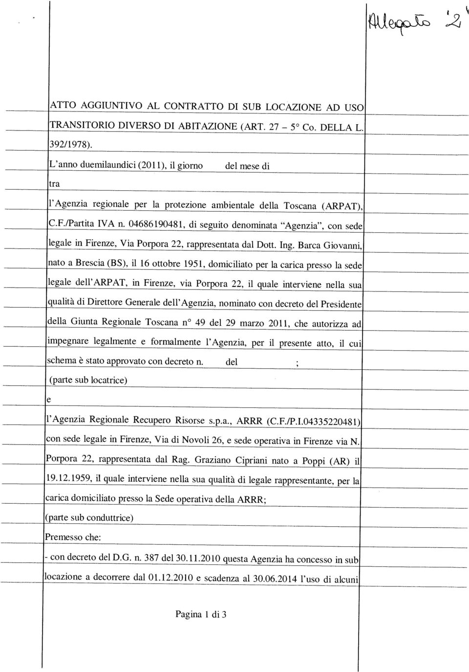 12.1959, il quale interviene nella sua qualità di legale rappresentante, per la con sede legale in Firenze, Via di Novoli 26, e sede operativa in Firenze via N. Porpora 22, rappresentata dal Rag.