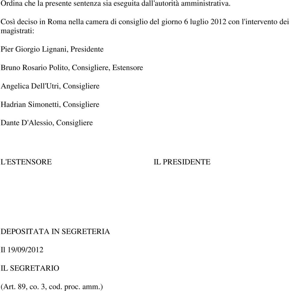 Giorgio Lignani, Presidente Bruno Rosario Polito, Consigliere, Estensore Angelica Dell'Utri, Consigliere Hadrian