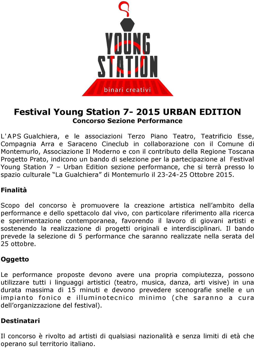 Station 7 Urban Edition sezione performance, che si terrà presso lo spazio culturale La Gualchiera di Montemurlo il 23-24-25 Ottobre 2015.