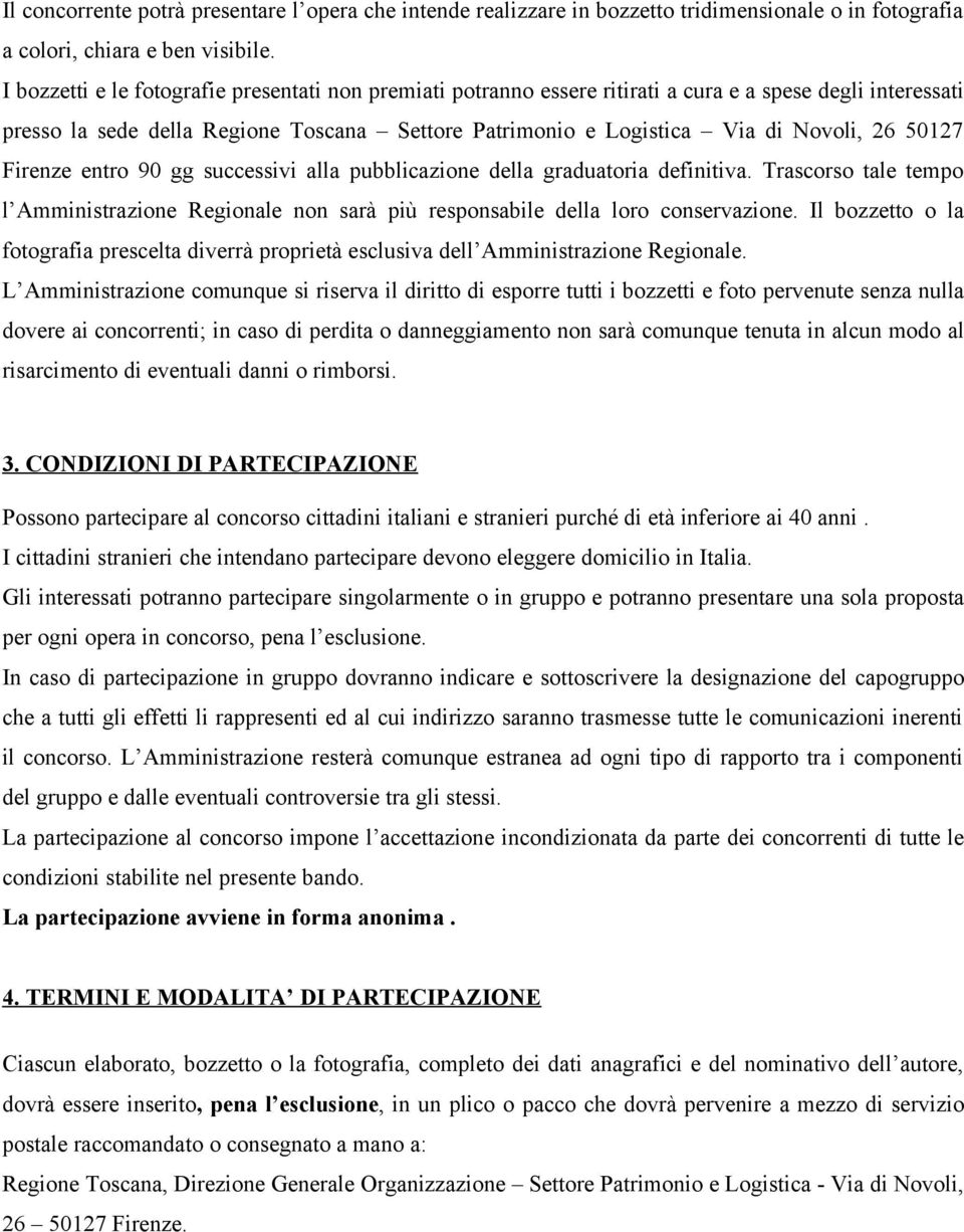 50127 Firenze entro 90 gg successivi alla pubblicazione della graduatoria definitiva. Trascorso tale tempo l Amministrazione Regionale non sarà più responsabile della loro conservazione.