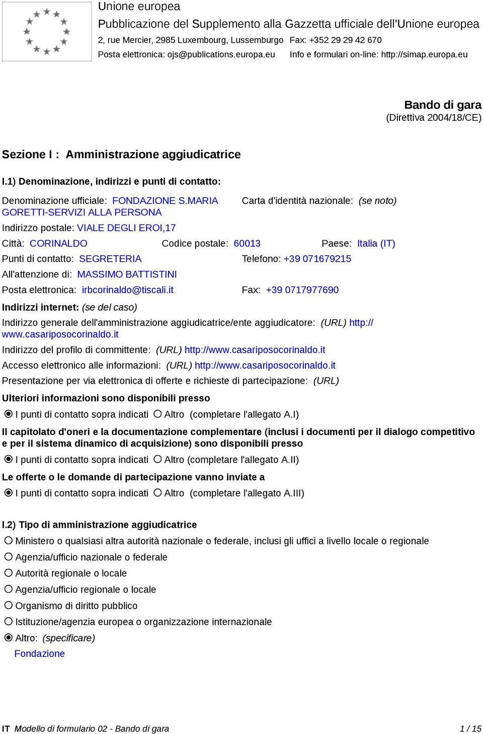 1) Denominazione, indirizzi e punti di contatto: Denominazione ufficiale: FONDAZIONE S.