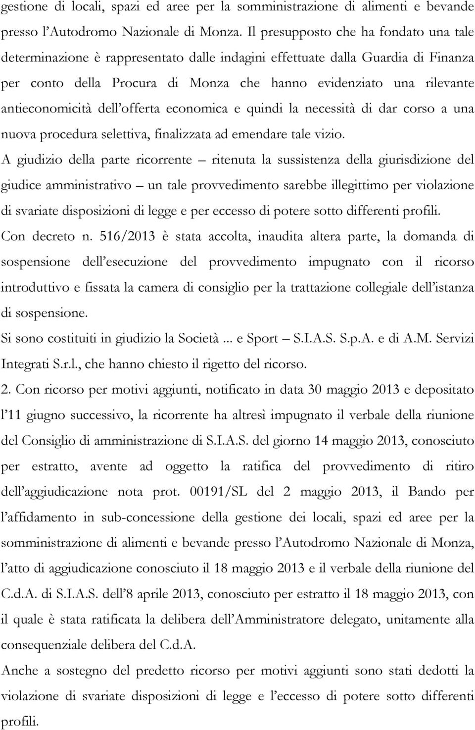 antieconomicità dell offerta economica e quindi la necessità di dar corso a una nuova procedura selettiva, finalizzata ad emendare tale vizio.