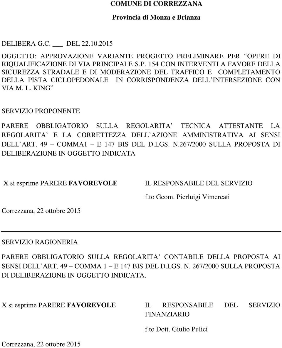 267/2000 SULLA PROPOSTA DI DELIBERAZIONE IN OGGETTO INDICATA X si esprime PARERE FAVOREVOLE IL RESPONSABILE DEL SERVIZIO f.to Geom.