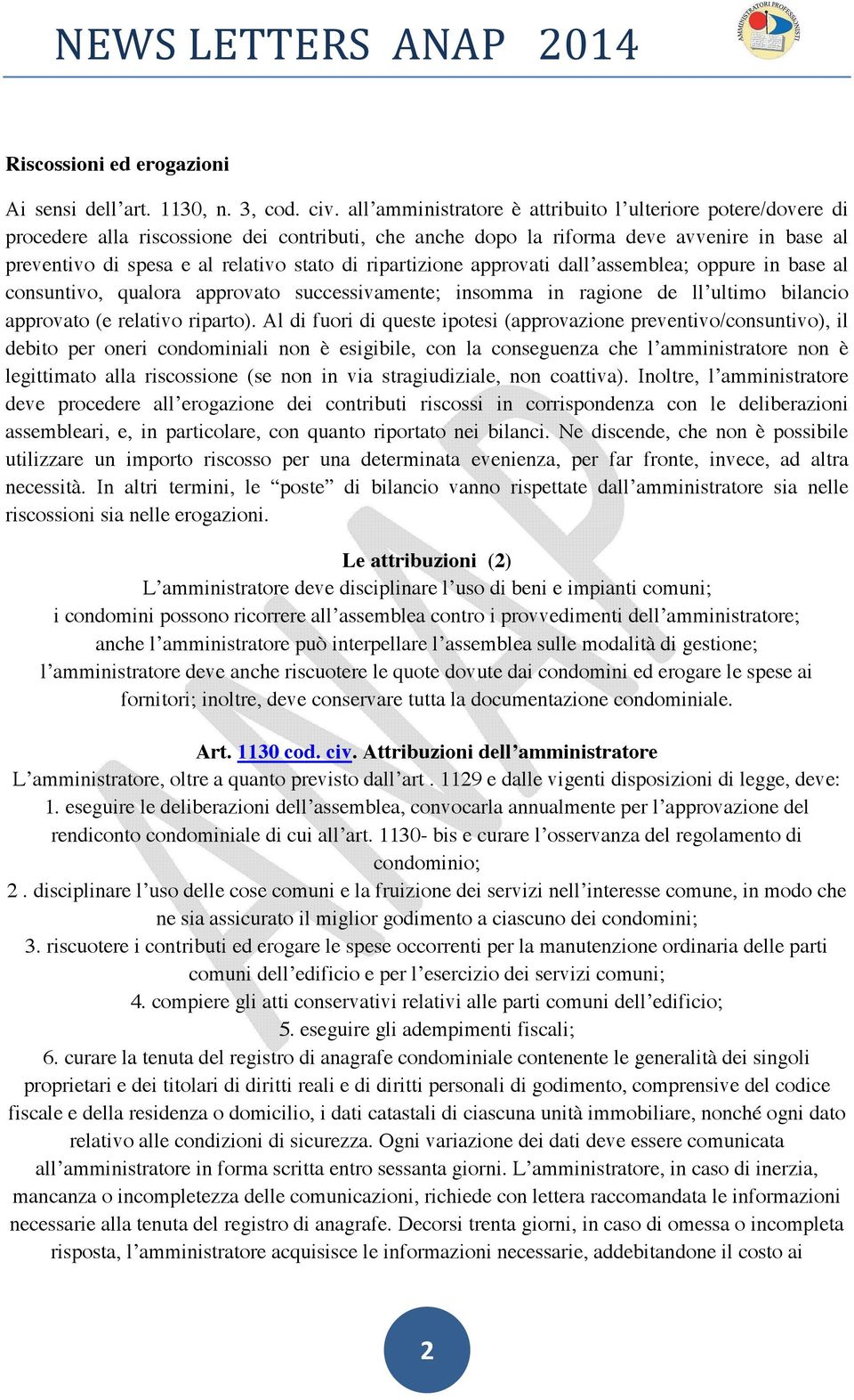 ripartizione approvati dall assemblea; oppure in base al consuntivo, qualora approvato successivamente; insomma in ragione de ll ultimo bilancio approvato (e relativo riparto).