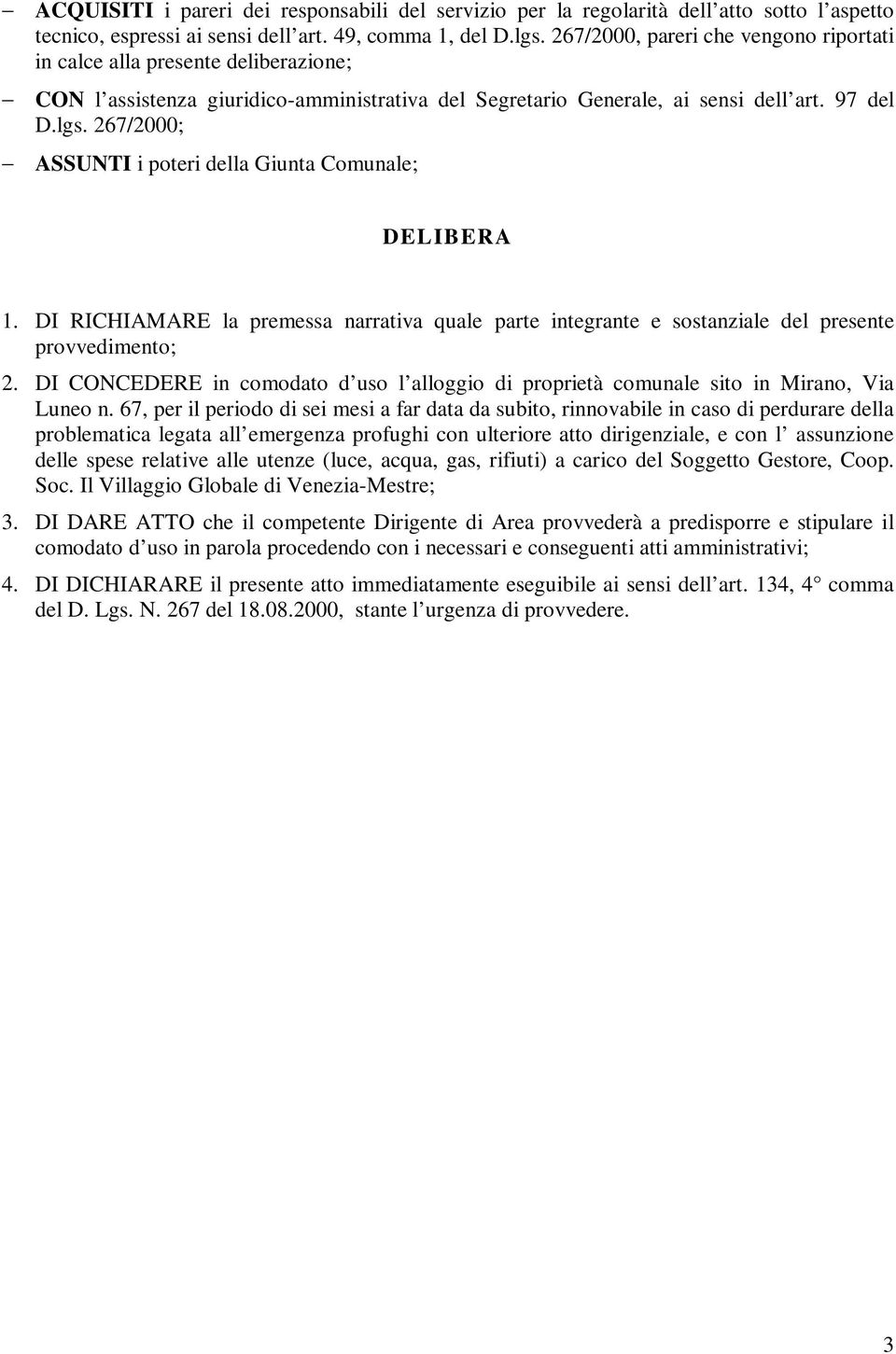 267/2000; ASSUNTI i poteri della Giunta Comunale; DELIBERA 1. DI RICHIAMARE la premessa narrativa quale parte integrante e sostanziale del presente provvedimento; 2.