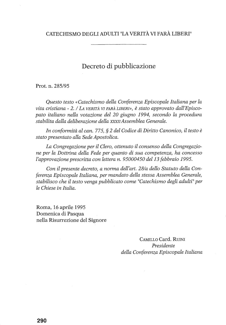 In conformità al can. 775,g 2 del Codice di Diritto Canonico, il testo è stato presentato alla Sede Apostolica.