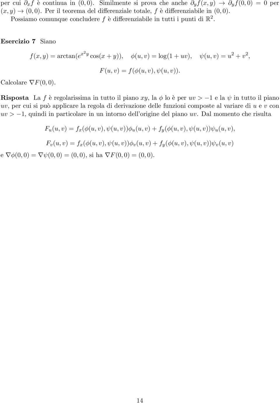 f(x, y) = arctan(e x2y cos(x + y)), φ(u, v) = log( + uv), ψ(u, v) = u 2 + v 2, F (u, v) = f(φ(u, v), ψ(u, v)).