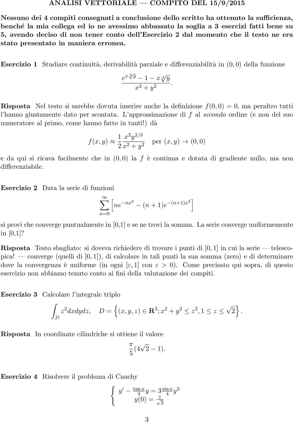 Esercizio Studiare continuità, derivabilità parziale e differenziabilità in (, ) della funzione e x 3 y x 3 y x 2 + y 2.