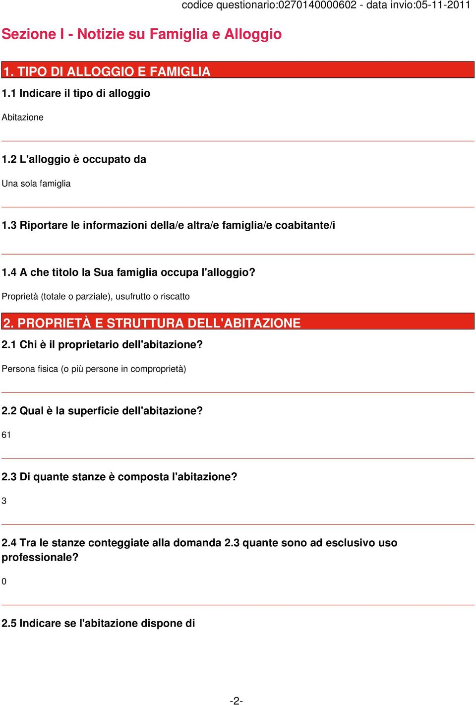 Proprietà (totale o parziale), usufrutto o riscatto 2. PROPRIETÀ E STRUTTURA DELL'ABITAZIONE 2.1 Chi è il proprietario dell'abitazione? Persona fisica (o più persone in comproprietà) 2.