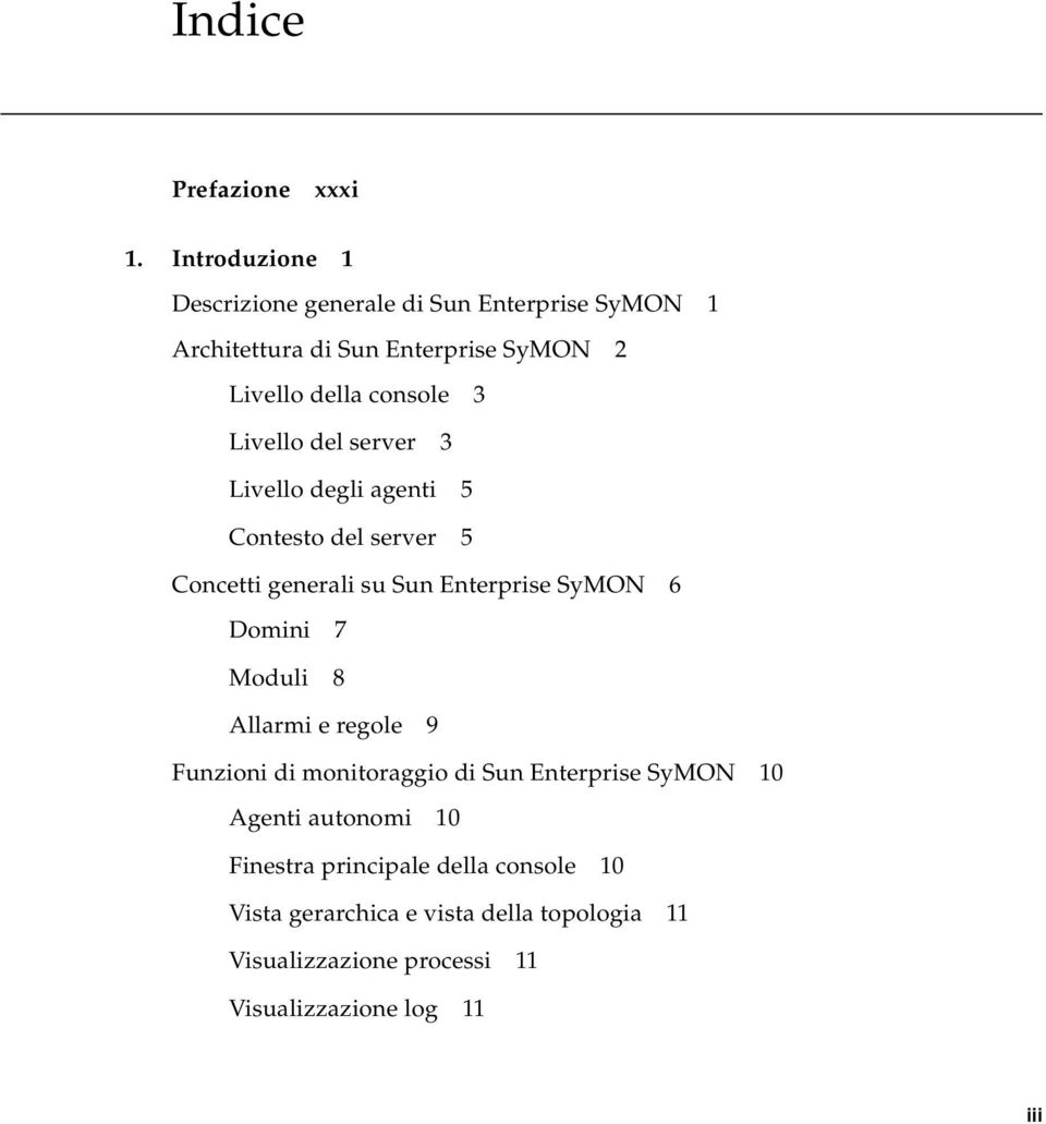 Livello del server 3 Livello degli agenti 5 Contesto del server 5 Concetti generali su Sun Enterprise SyMON 6 Domini 7 Moduli