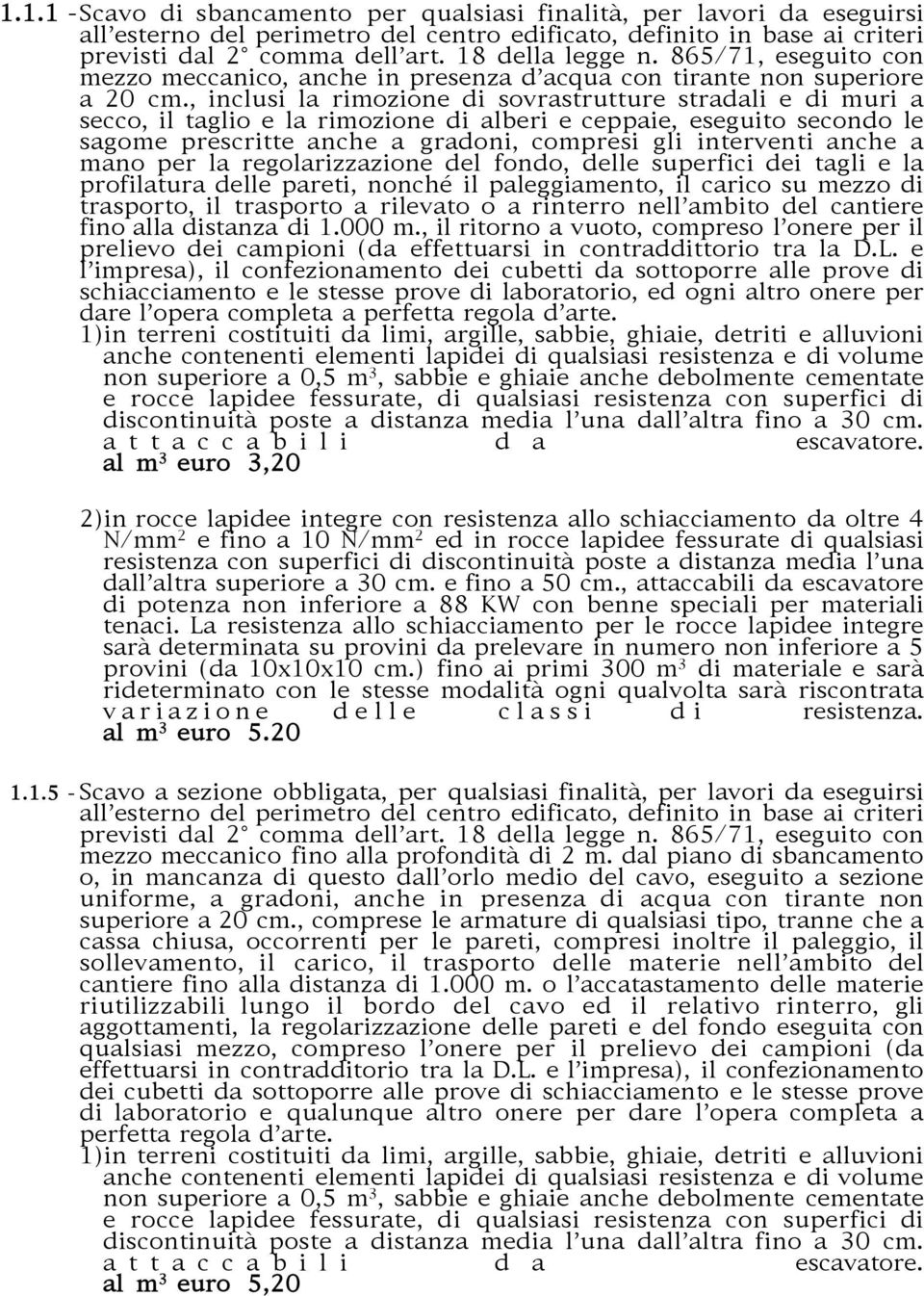 , inclusi la rimozione di sovrastrutture stradali e di muri a secco, il taglio e la rimozione di alberi e ceppaie, eseguito secondo le sagome prescritte anche a gradoni, compresi gli interventi anche