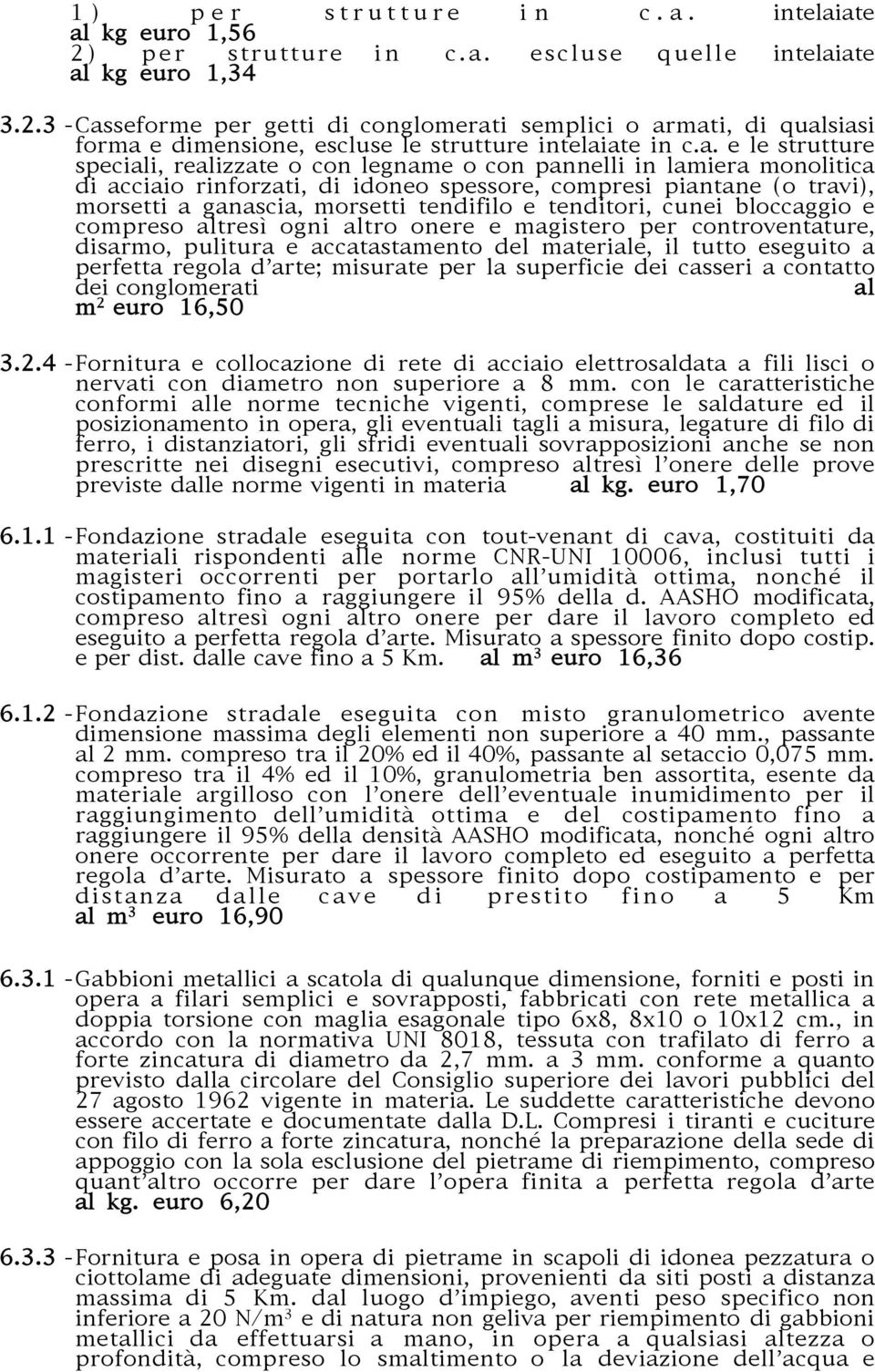 tendifilo e tenditori, cunei bloccaggio e compreso altresì ogni altro onere e magistero per controventature, disarmo, pulitura e accatastamento del materiale, il tutto eseguito a perfetta regola d