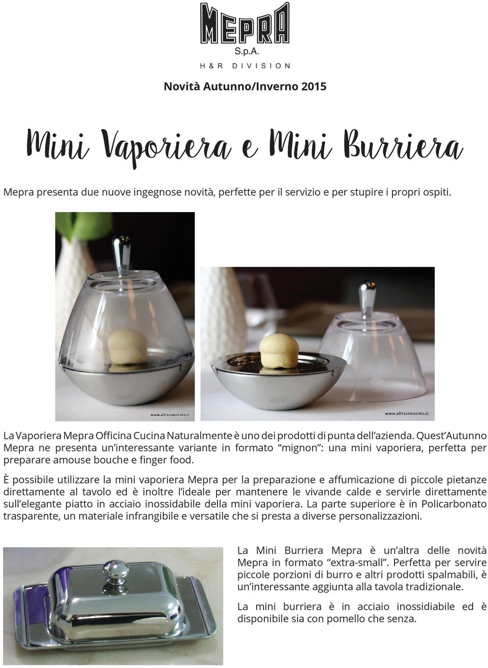 Quest Autunno Mepra ne presenta un interessante variante in formato mignon : una mini vaporiera, perfetta per preparare amouse bouche e finger food.