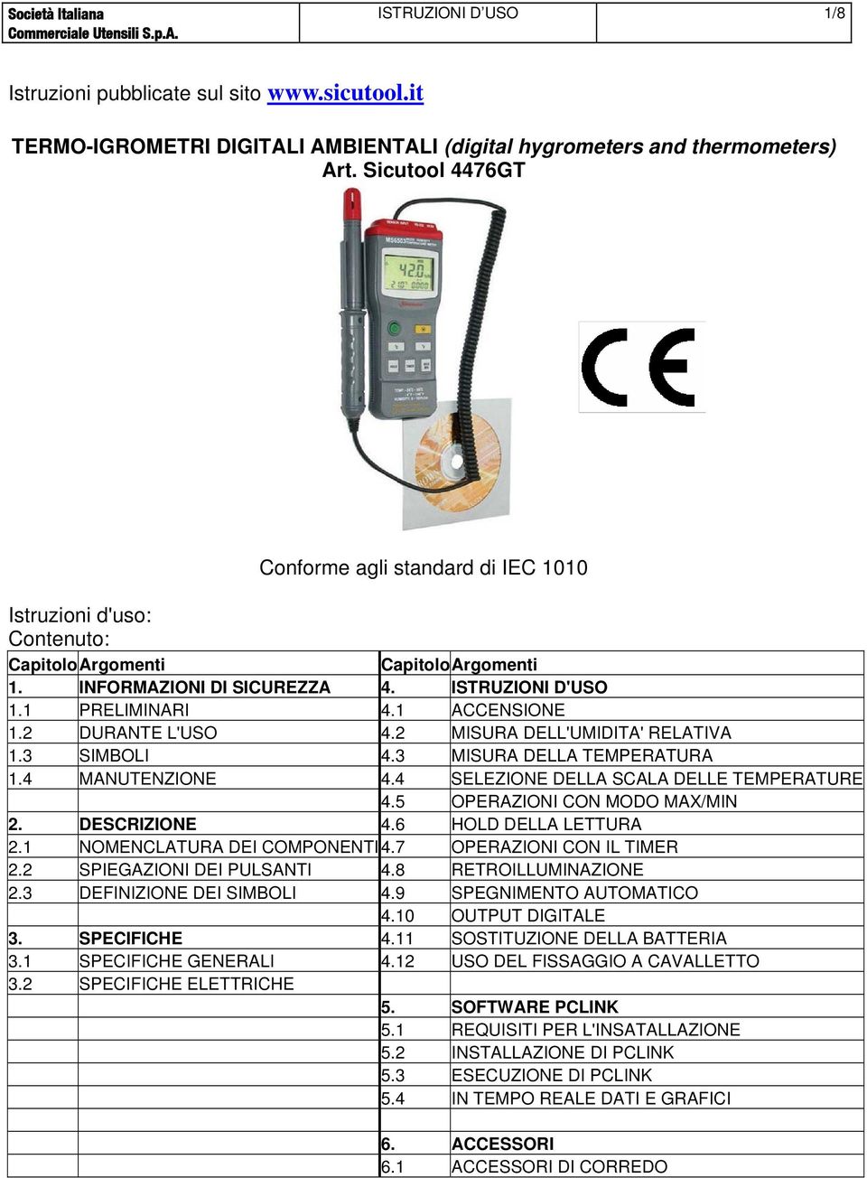 2 DURANTE L'USO 4.2 MISURA DELL'UMIDITA' RELATIVA 1.3 SIMBOLI 4.3 MISURA DELLA TEMPERATURA 1.4 MANUTENZIONE 4.4 SELEZIONE DELLA SCALA DELLE TEMPERATURE 4.5 OPERAZIONI CON MODO MAX/MIN 2.