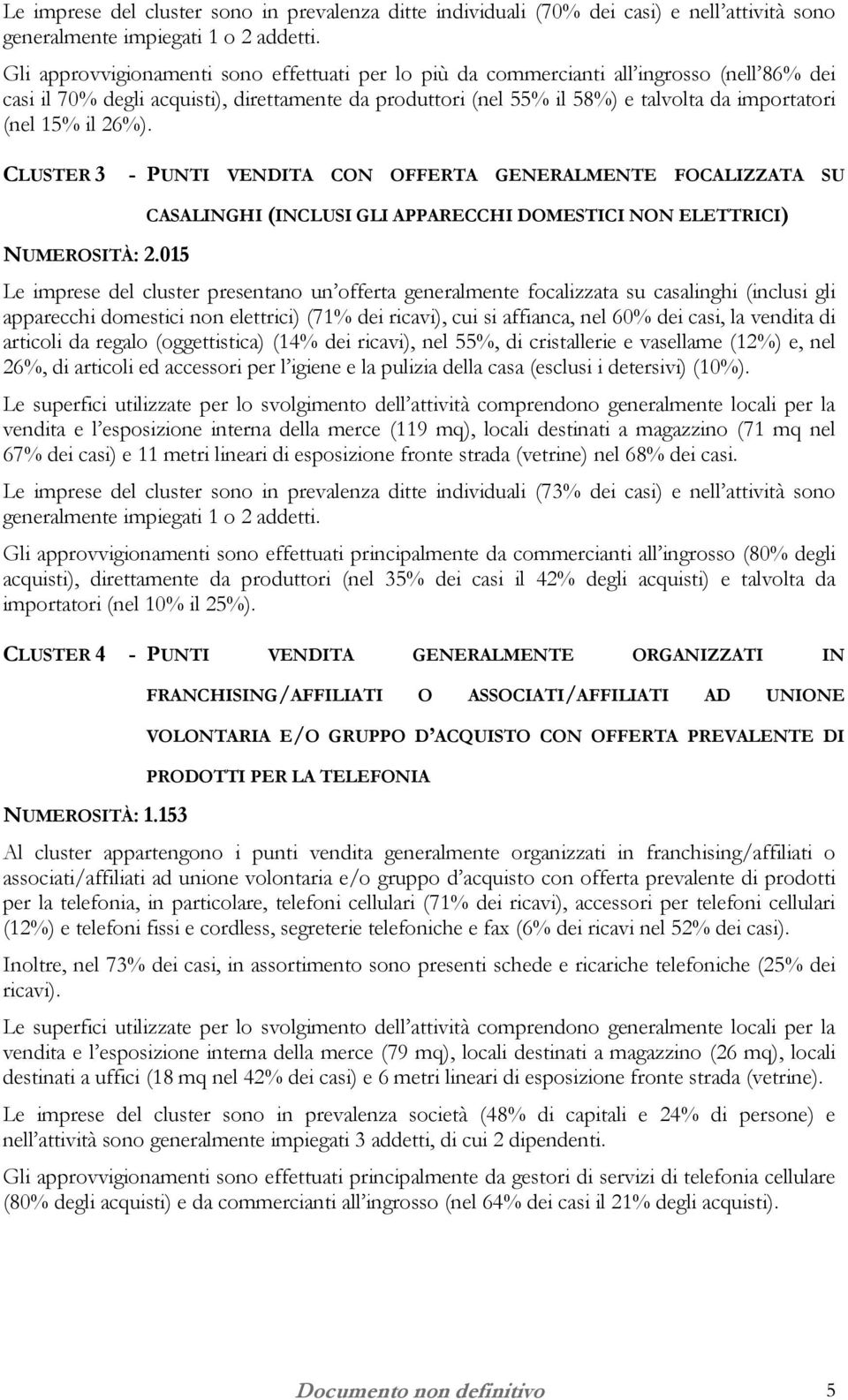 15% il 26%). CLUSTER 3 NUMEROSITÀ: 2.