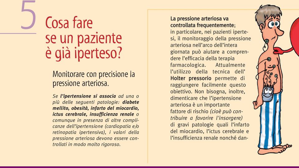 dell ipertensione (cardiopatia e/o retinopatia ipertensiva), i valori della pressione arteriosa devono essere controllati in modo molto rigoroso.