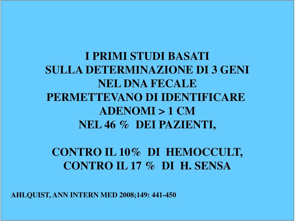 NEL 46 % DEI PAZIENTI, CONTRO IL 10% DI HEMOCCULT, CONTRO