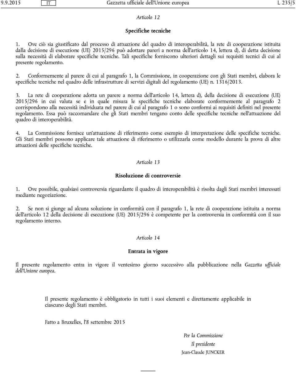 dell'articolo 14, lettera d), di detta decisione sulla necessità di elaborare specifiche tecniche. Tali specifiche forniscono ulteriori dettagli sui requisiti tecnici di cui al presente regolamento.