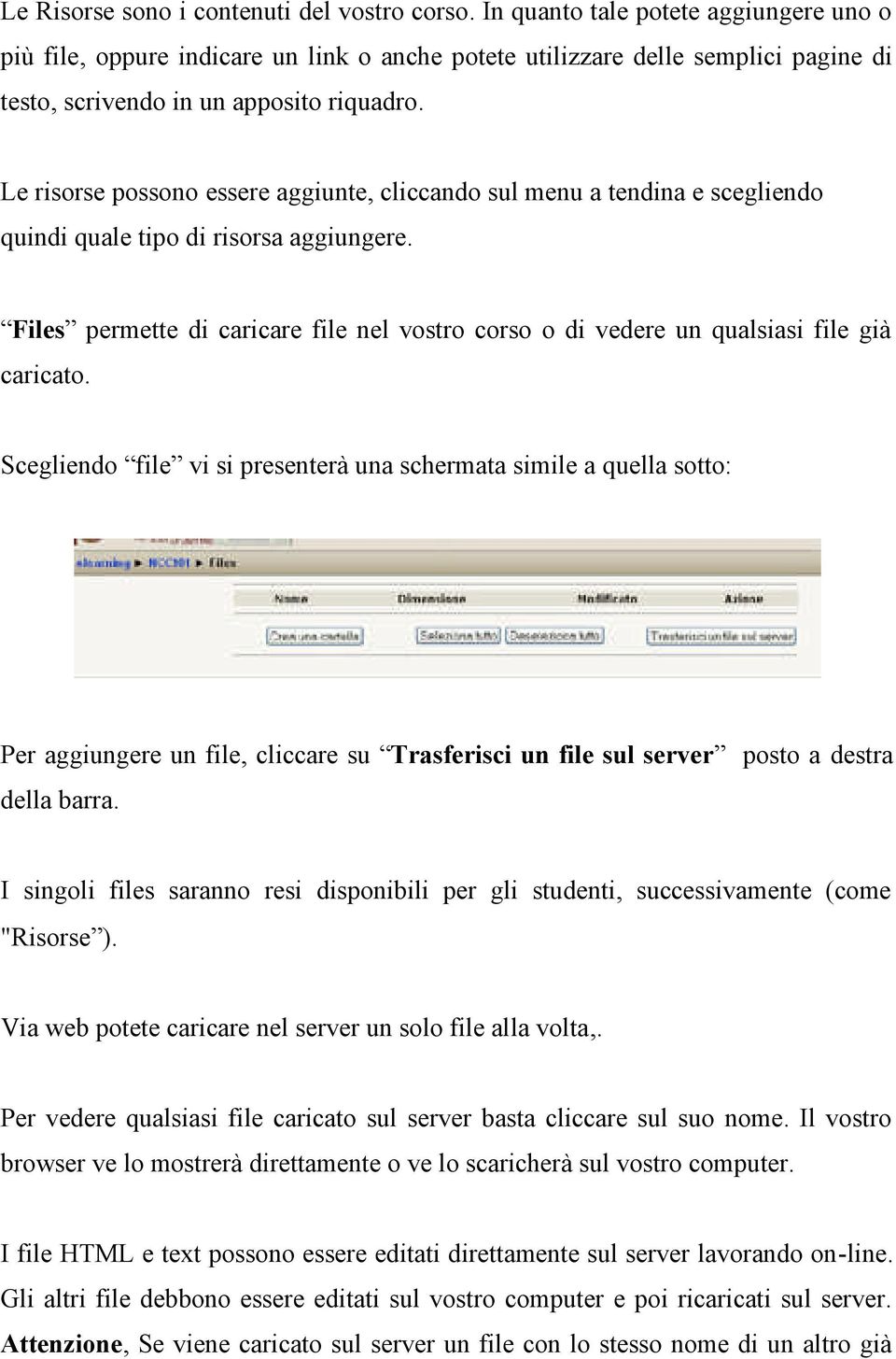 Le risorse possono essere aggiunte, cliccando sul menu a tendina e scegliendo quindi quale tipo di risorsa aggiungere.