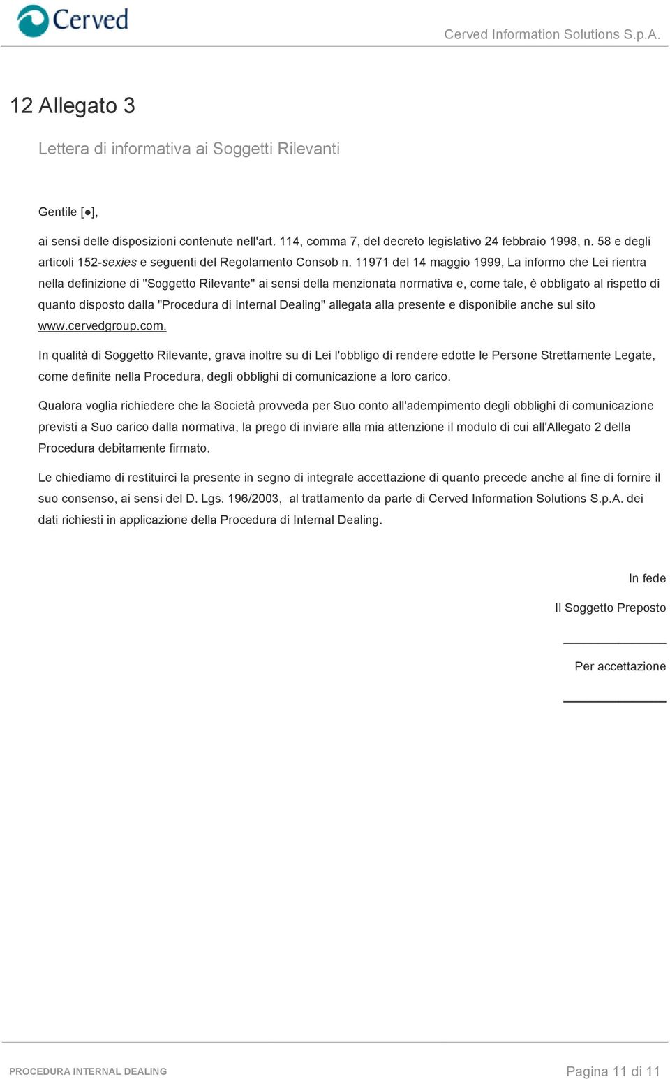 11971 del 14 maggio 1999, La informo che Lei rientra nella definizione di "Soggetto Rilevante" ai sensi della menzionata normativa e, come tale, è obbligato al rispetto di quanto disposto dalla