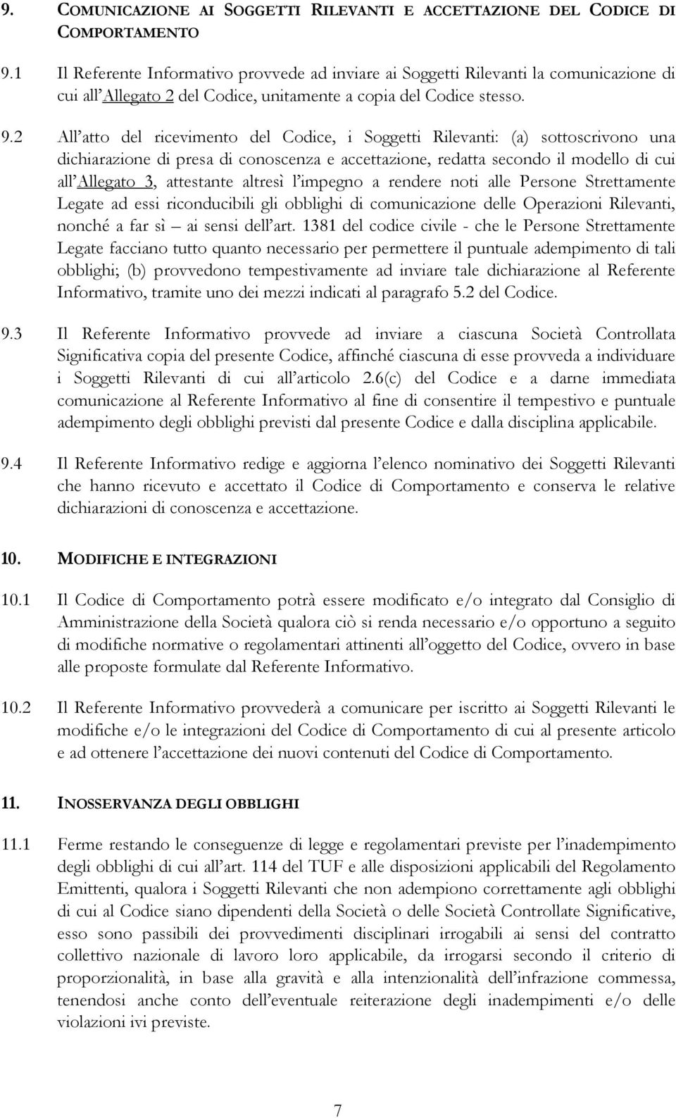 2 All atto del ricevimento del Codice, i Soggetti Rilevanti: (a) sottoscrivono una dichiarazione di presa di conoscenza e accettazione, redatta secondo il modello di cui all Allegato 3, attestante