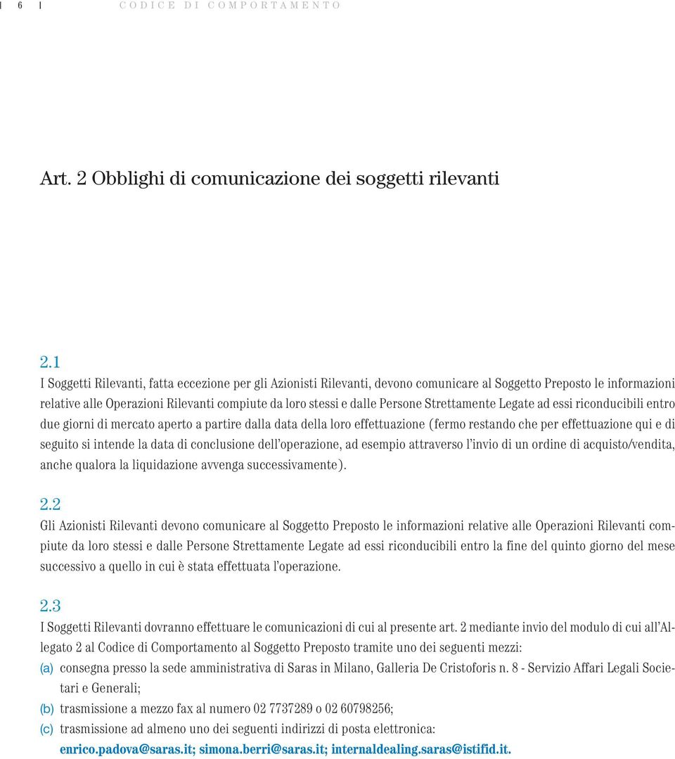 Strettamente Legate ad essi riconducibili entro due giorni di mercato aperto a partire dalla data della loro effettuazione (fermo restando che per effettuazione qui e di seguito si intende la data di