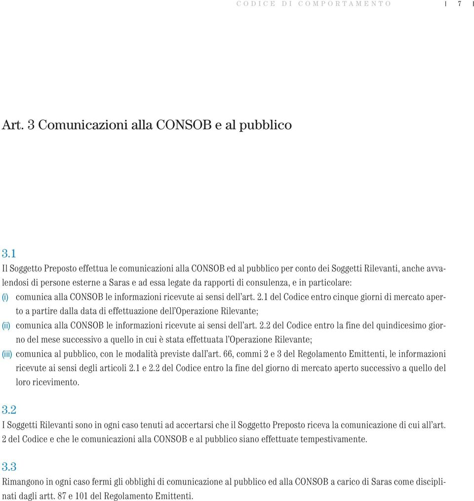 e in particolare: (i) comunica alla CONSOB le informazioni ricevute ai sensi dell art. 2.