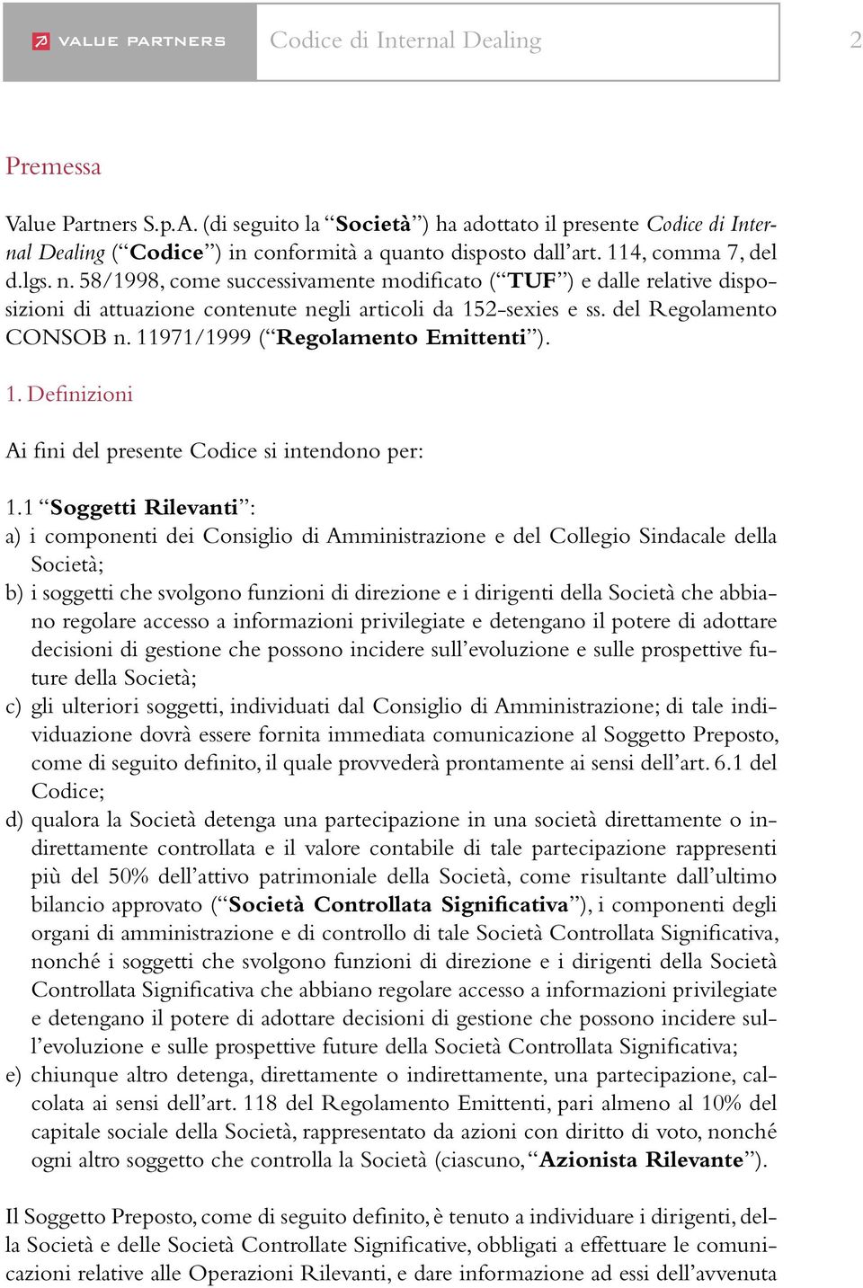 11971/1999 ( Regolamento Emittenti ). 1. Definizioni Ai fini del presente Codice si intendono per: 1.