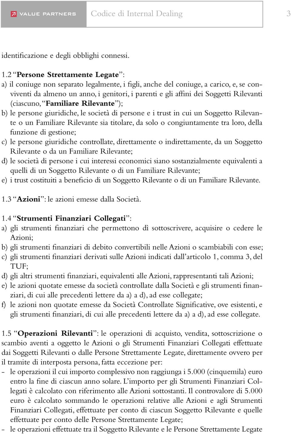 Rilevanti (ciascuno, Familiare Rilevante ); b) le persone giuridiche, le società di persone e i trust in cui un Soggetto Rilevante o un Familiare Rilevante sia titolare, da solo o congiuntamente tra