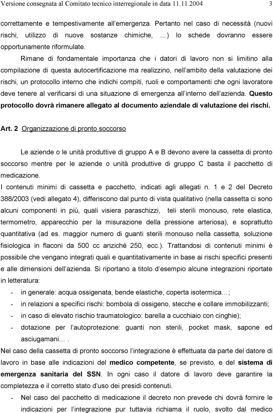 che indichi compiti, ruoli e comportamenti che ogni lavoratore deve tenere al verificarsi di una situazione di emergenza all interno dell azienda.