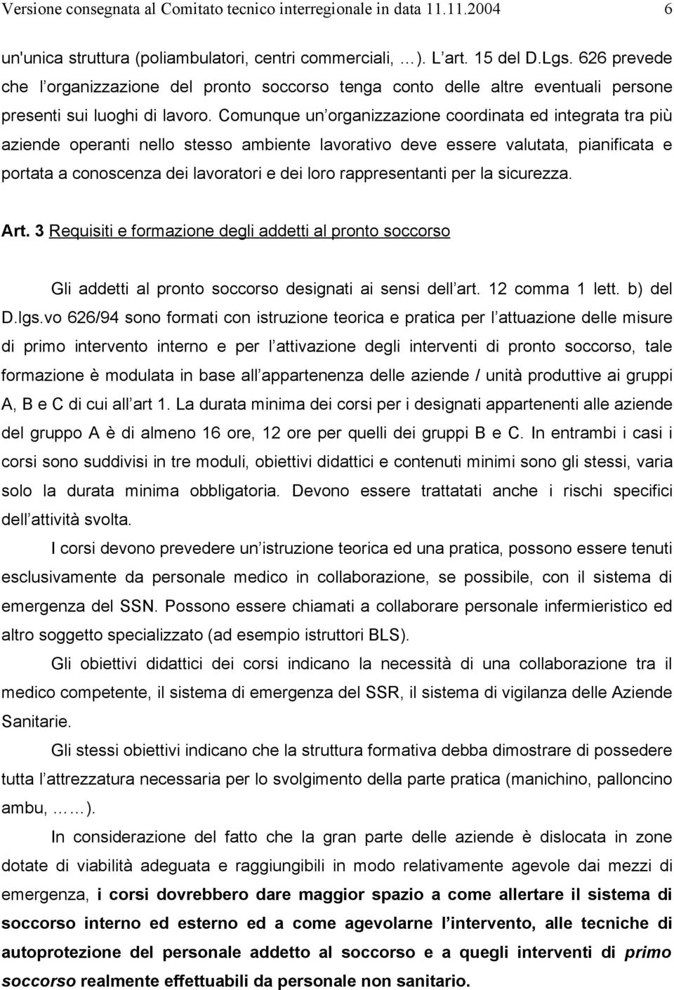 Comunque un organizzazione coordinata ed integrata tra più aziende operanti nello stesso ambiente lavorativo deve essere valutata, pianificata e portata a conoscenza dei lavoratori e dei loro