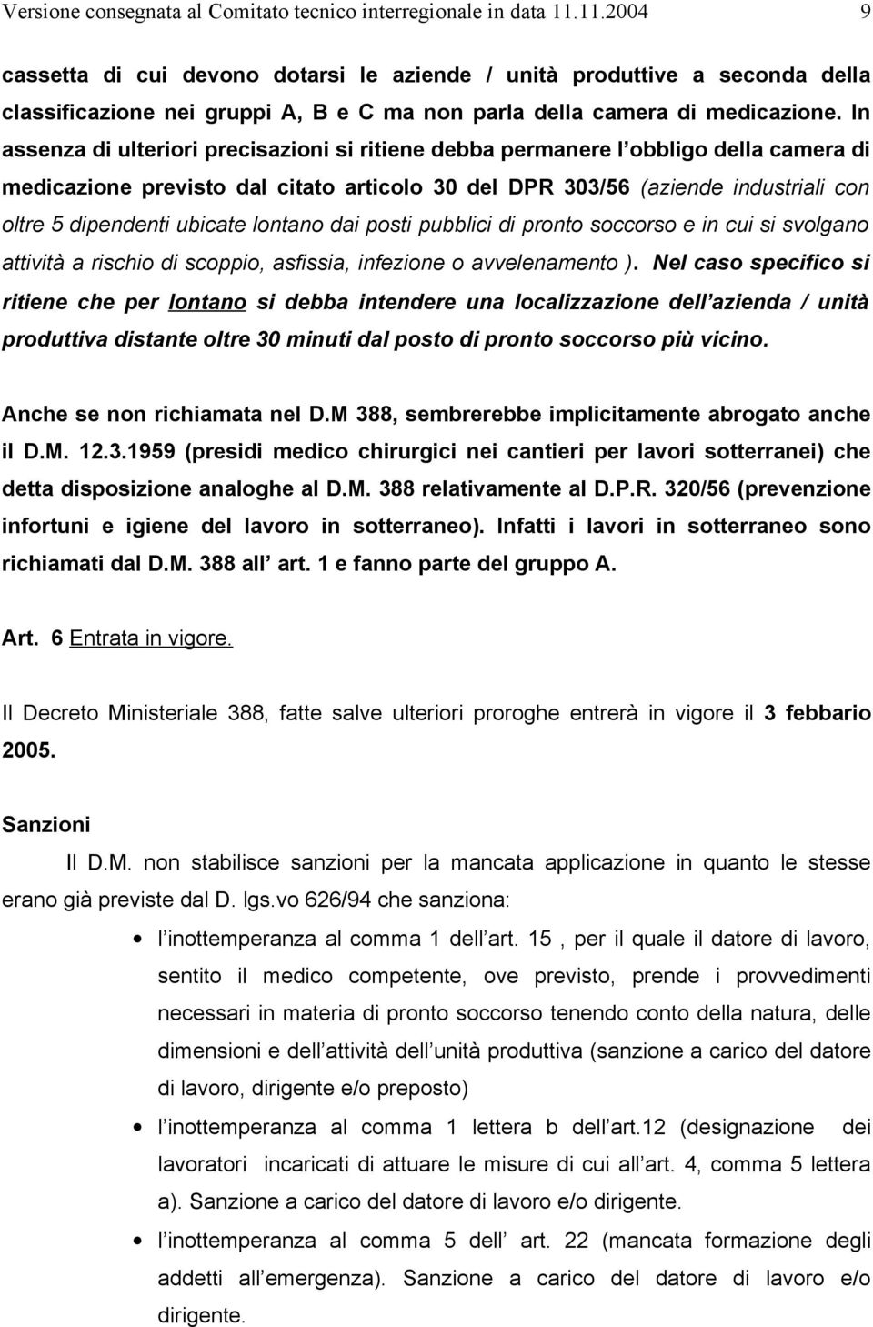 ubicate lontano dai posti pubblici di pronto soccorso e in cui si svolgano attività a rischio di scoppio, asfissia, infezione o avvelenamento ).