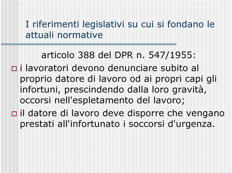 capi gli infortuni, prescindendo dalla loro gravità, occorsi nell'espletamento del lavoro;