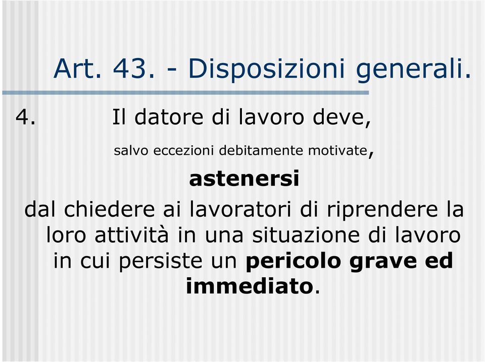 Il datore di lavoro deve, salvo eccezioni debitamente