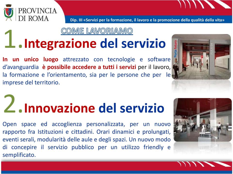 Innovazione del servizio Open space ed accoglienza personalizzata, per un nuovo rapporto fra Itit Istituzionii iecittadini.