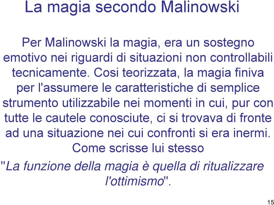 Cosi teorizzata, la magia finiva per l'assumere le caratteristiche di semplice strumento utilizzabile nei momenti