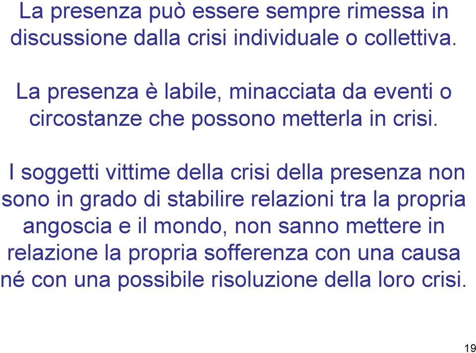 I soggetti vittime della crisi della presenza non sono in grado di stabilire relazioni tra la propria