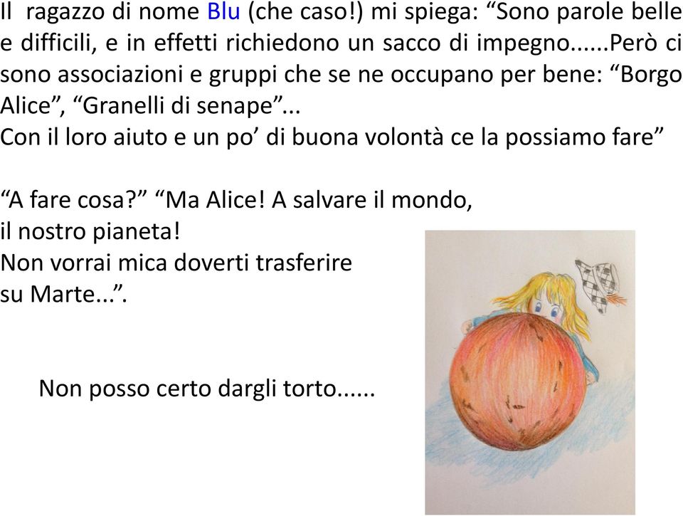 ..però ci sono associazioni e gruppi che se ne occupano per bene: Borgo Alice, Granelli di senape.