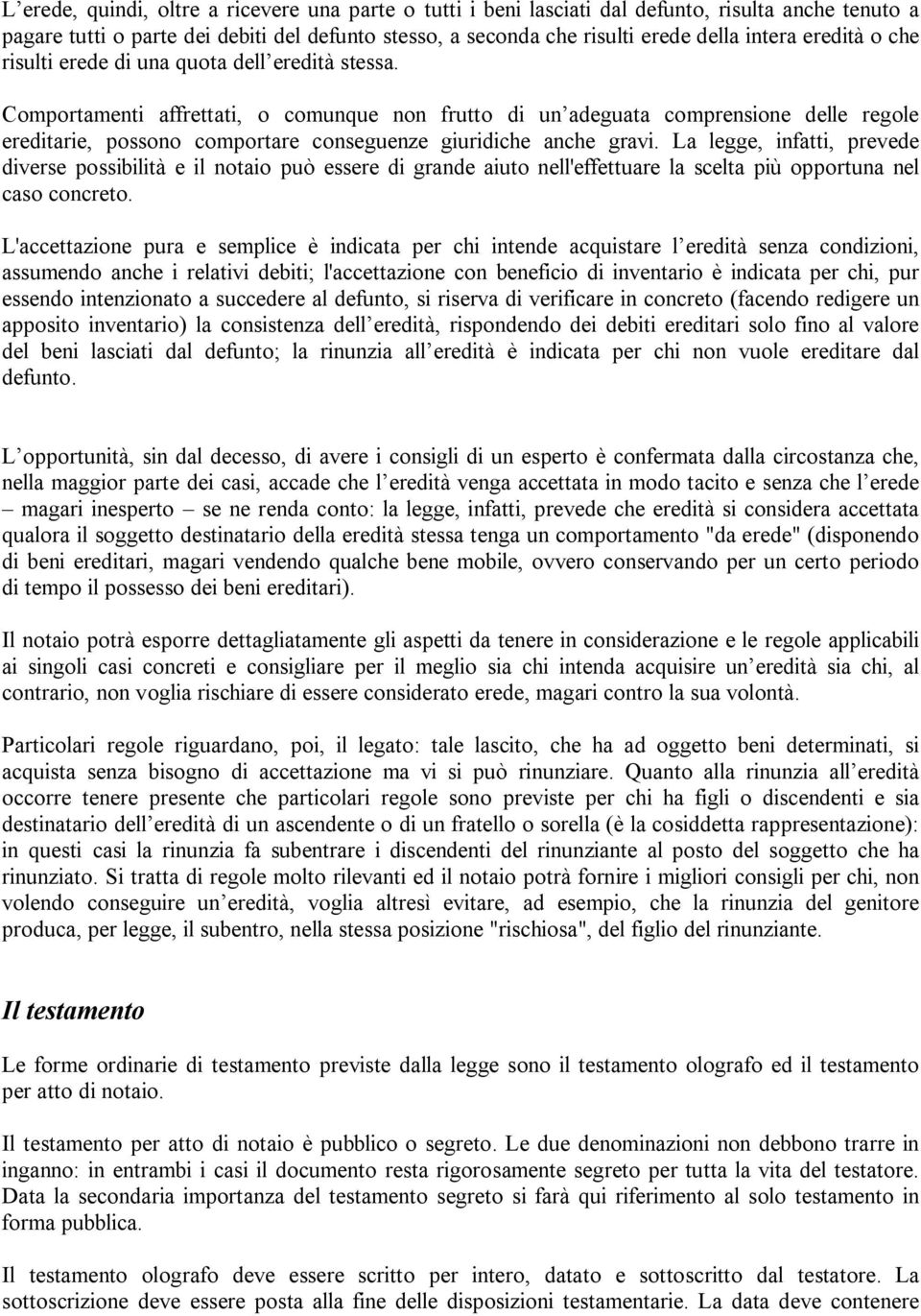 Comportamenti affrettati, o comunque non frutto di un adeguata comprensione delle regole ereditarie, possono comportare conseguenze giuridiche anche gravi.