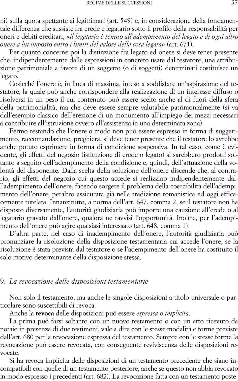 del legato e di ogni altro onere a lui imposto entro i limiti del valore della cosa legata» (art. 671).