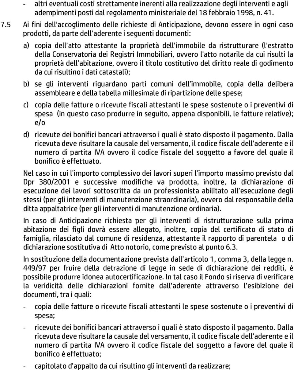 immobile da ristrutturare (l estratto della Conservatoria dei Registri Immobiliari, ovvero l'atto notarile da cui risulti la proprietà dell abitazione, ovvero il titolo costitutivo del diritto reale