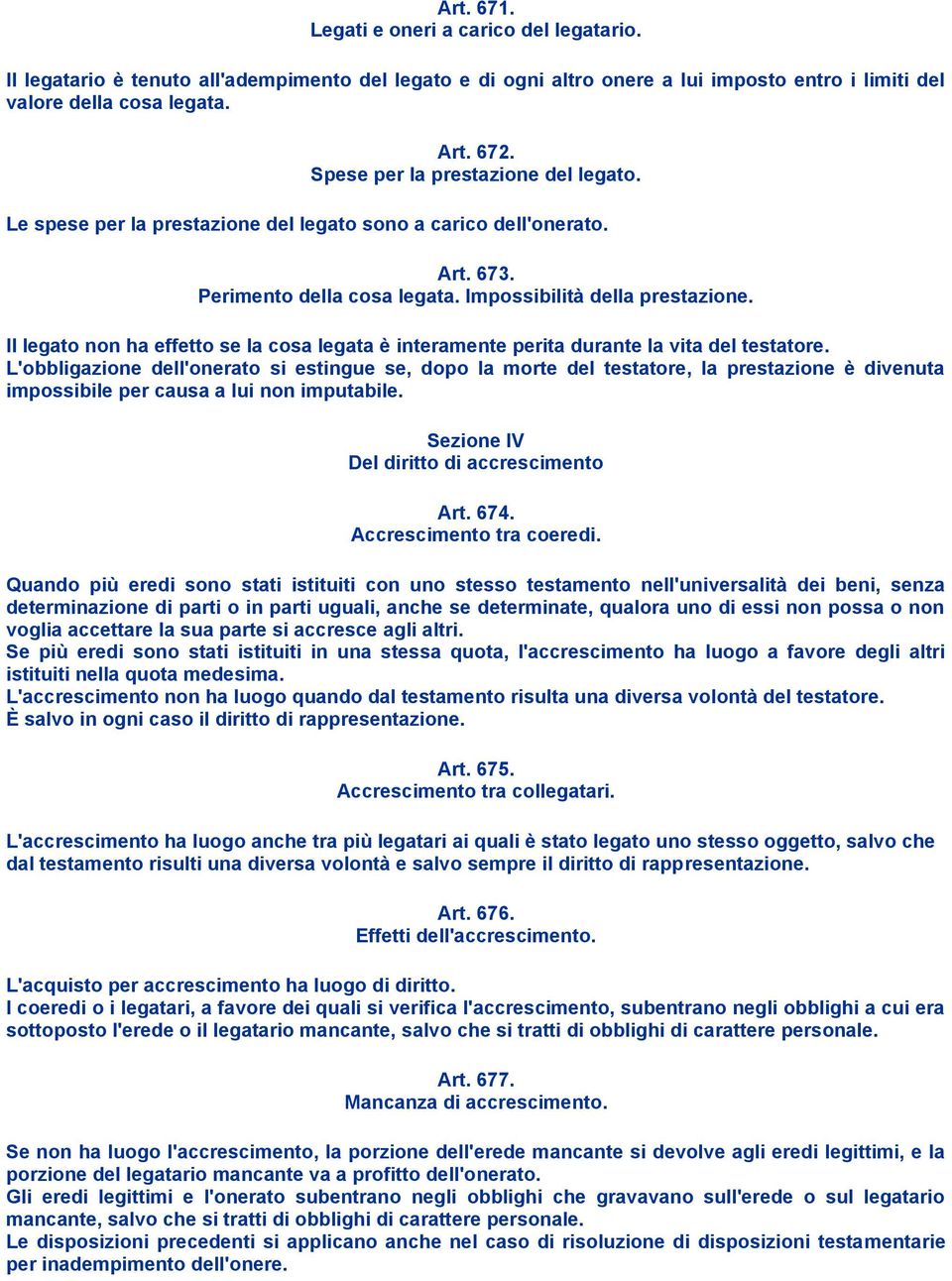 Il legato non ha effetto se la cosa legata è interamente perita durante la vita del testatore.