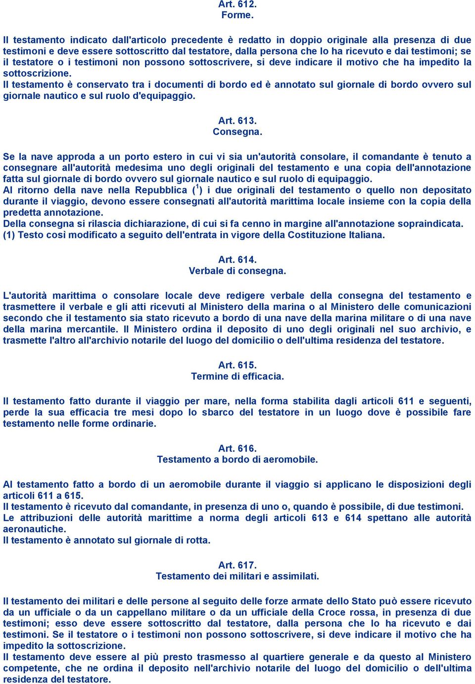 testimoni; se il testatore o i testimoni non possono sottoscrivere, si deve indicare il motivo che ha impedito la sottoscrizione.