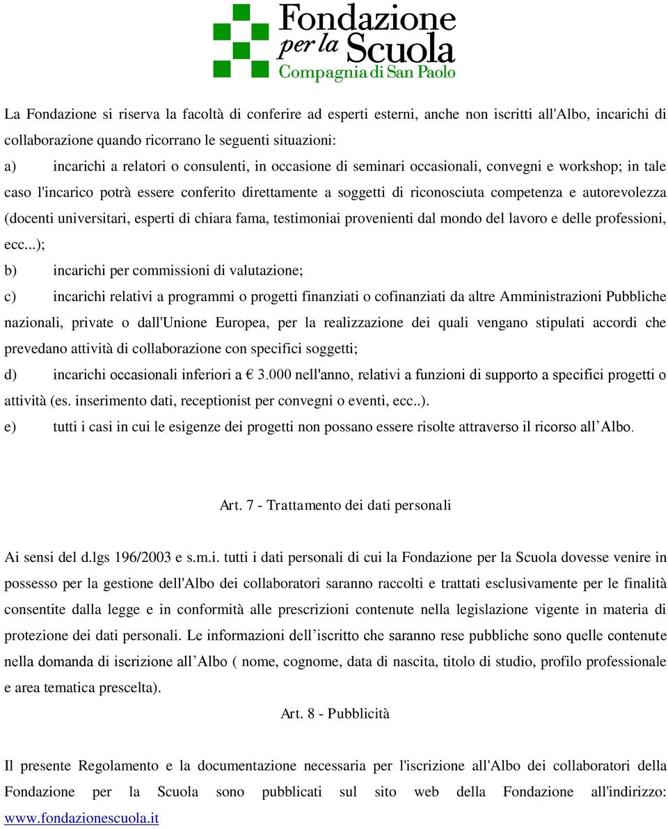 universitari, esperti di chiara fama, testimoniai provenienti dal mondo del lavoro e delle professioni, ecc.