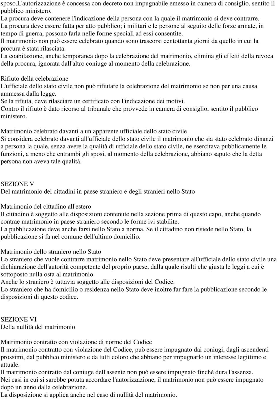 La procura deve essere fatta per atto pubblico; i militari e le persone al seguito delle forze armate, in tempo di guerra, possono farla nelle forme speciali ad essi consentite.