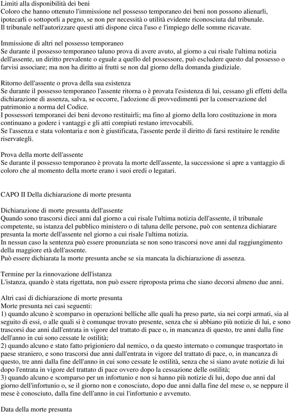 Immissione di altri nel possesso temporaneo Se durante il possesso temporaneo taluno prova di avere avuto, al giorno a cui risale l'ultima notizia dell'assente, un diritto prevalente o eguale a