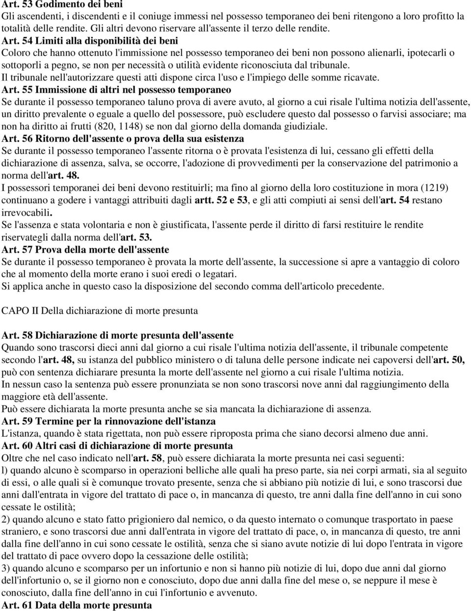 54 Limiti alla disponibilità dei beni Coloro che hanno ottenuto l'immissione nel possesso temporaneo dei beni non possono alienarli, ipotecarli o sottoporli a pegno, se non per necessità o utilità