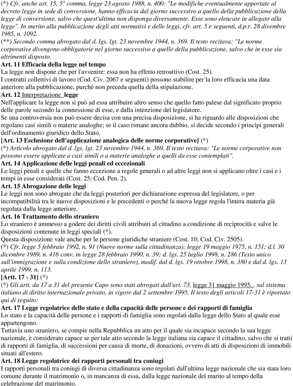 quest'ultima non disponga diversamente. Esse sono elencate in allegato alla legge". In merito alla pubblicazione degli atti normativi e delle leggi, cfr. art. 5 e seguenti, d.p.r. 28 divembre 1985, n.