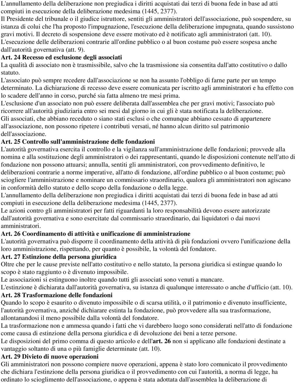 deliberazione impugnata, quando sussistono gravi motivi. Il decreto di sospensione deve essere motivato ed è notificato agli amministratori (att. 10).