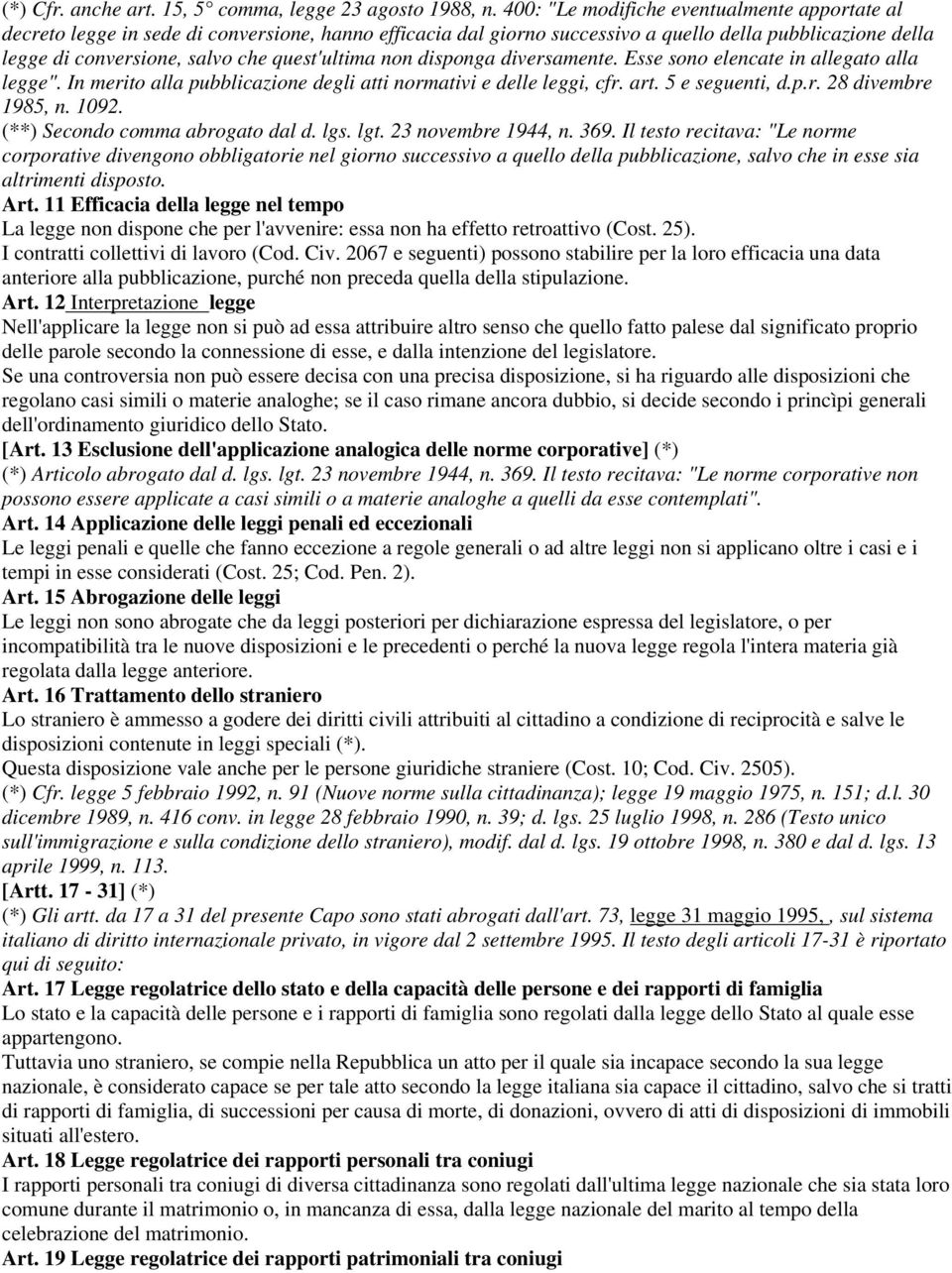 quest'ultima non disponga diversamente. Esse sono elencate in allegato alla legge". In merito alla pubblicazione degli atti normativi e delle leggi, cfr. art. 5 e seguenti, d.p.r. 28 divembre 1985, n.